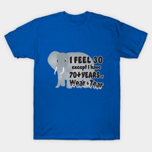 Elephant I Feel 30 70 Wear Tear T-Shirt